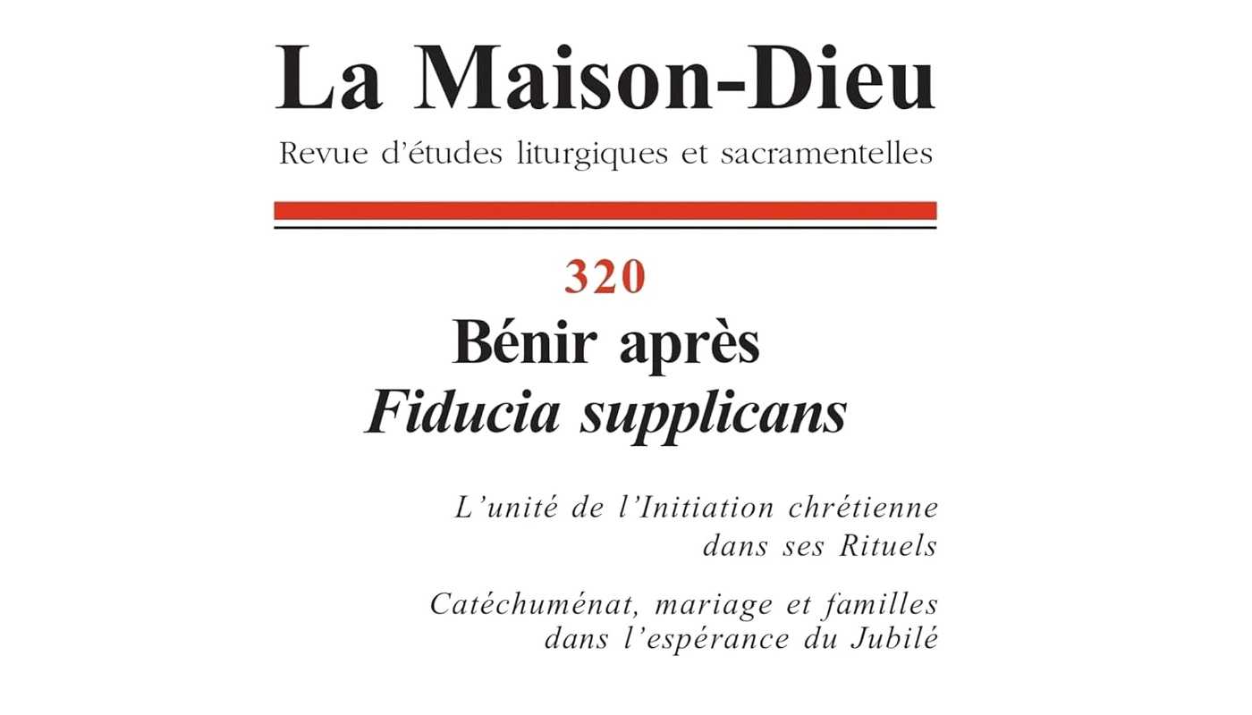 La Maison-Dieu n&deg;320 : b&eacute;nir apr&egrave;s Fiducia Supplicans