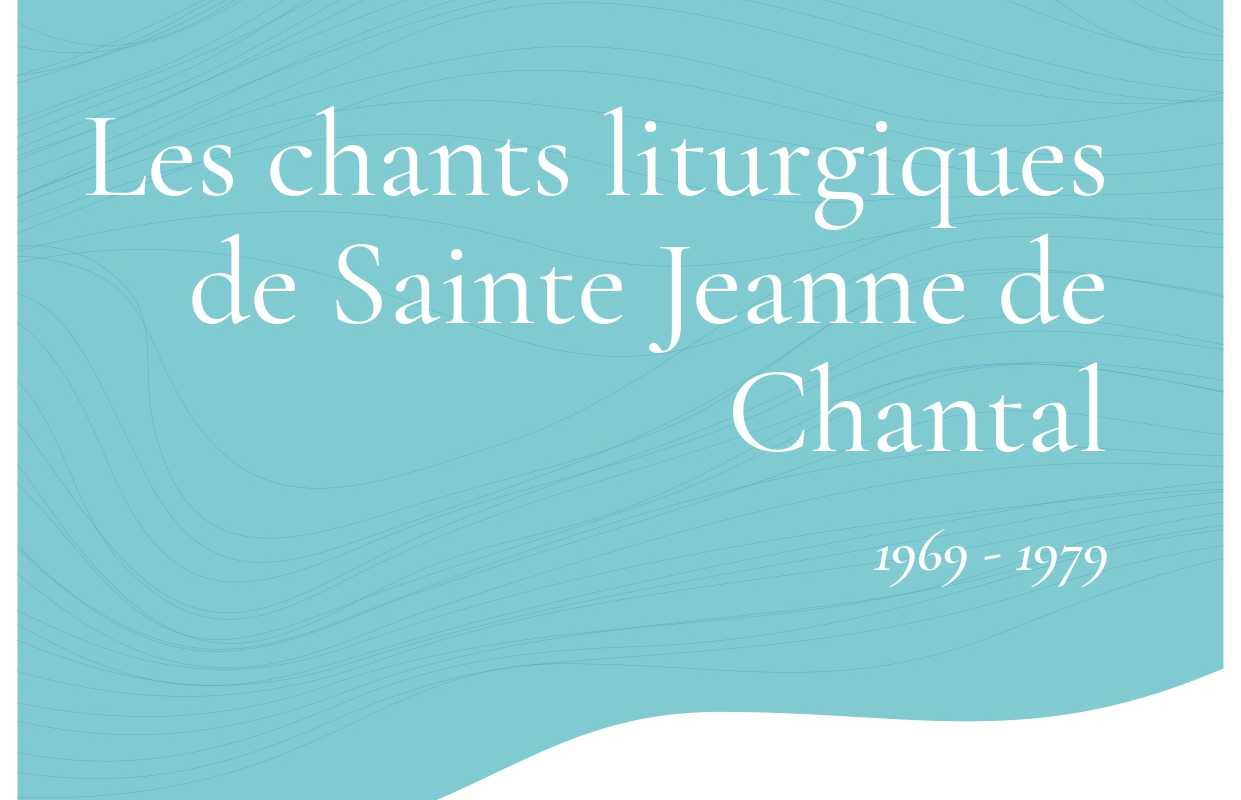 Les chants liturgiques de Sainte Jeanne de Chantal